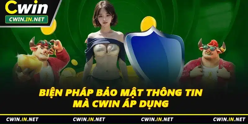 Biện pháp bảo mật thông tin mà Cwin áp dụng