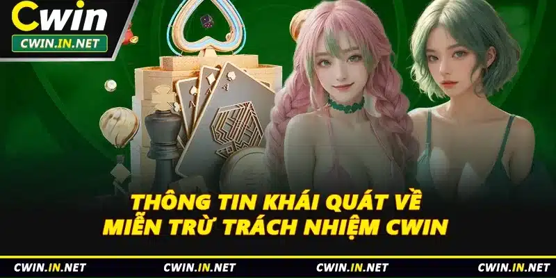Thông tin khái quát về miễn trừ trách nhiệm Cwin